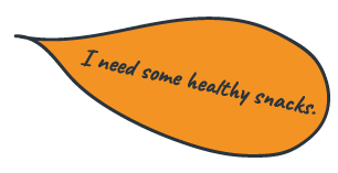 “I need some healthy snacks.”